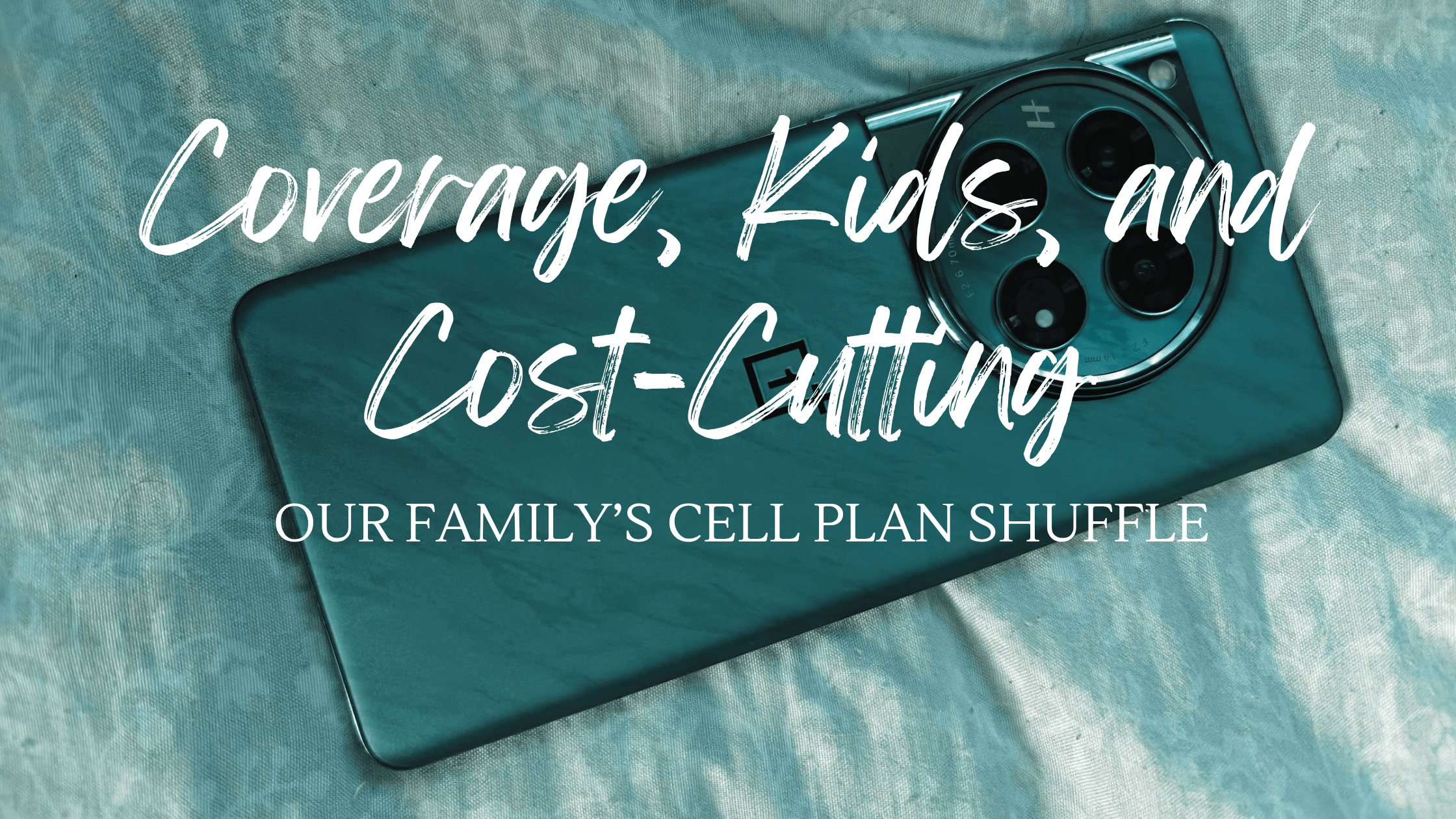 Coverage, Kids, and Cost-Cutting: Our Family’s Cell Plan Shuffle